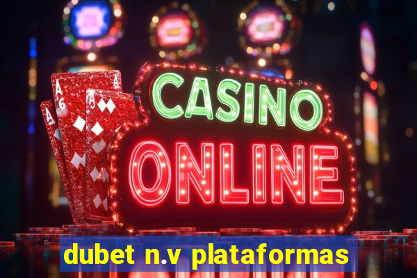 dubet n.v plataformas